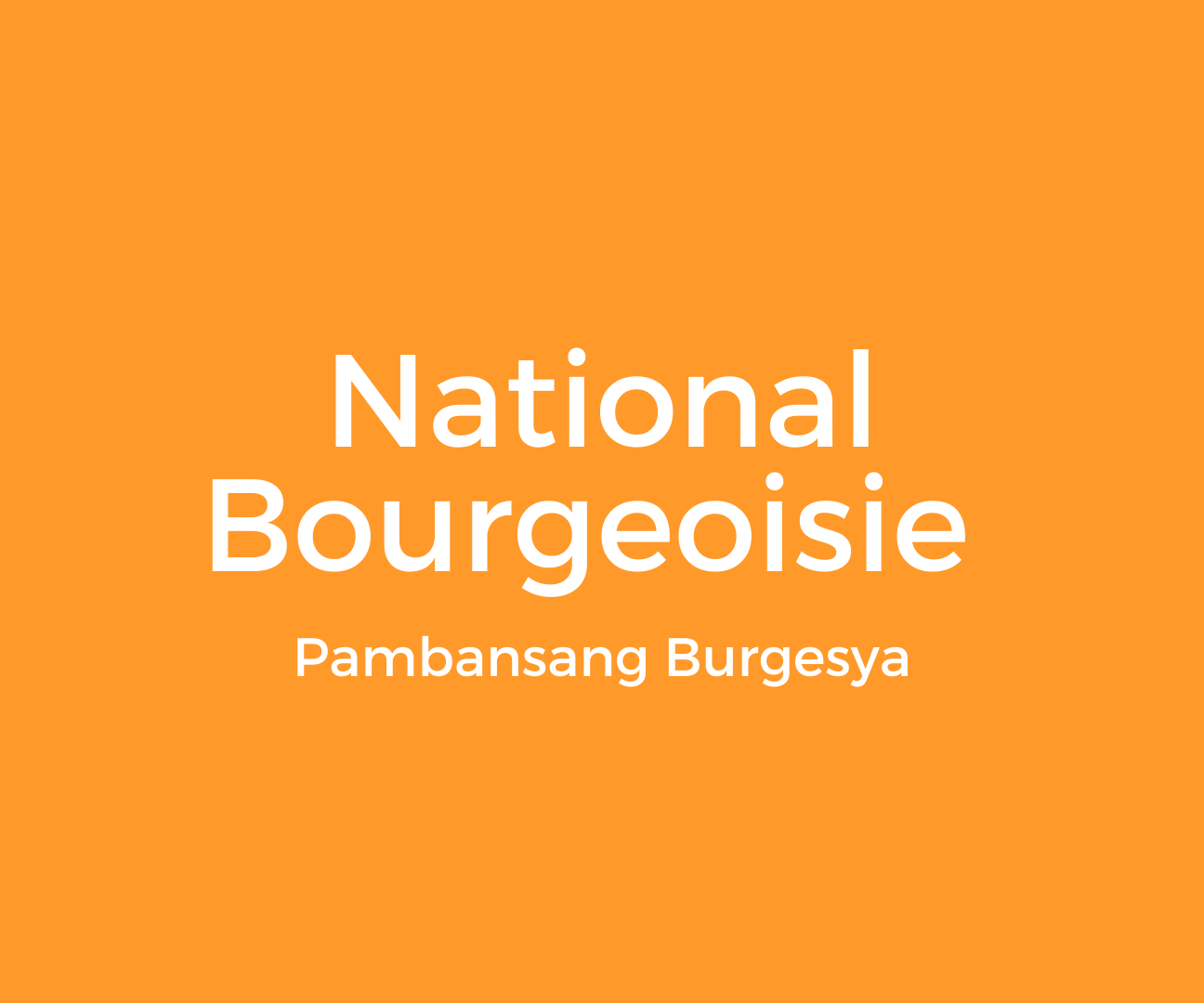 Learn about the National Bourgeoisie or the Pambansang Burgesya.